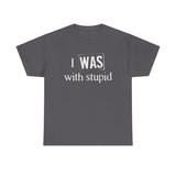 I Was With Stupid - Men's T-Shirt