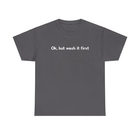 Ok But Wash It First -  Men's T-Shirt