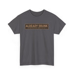 I'm Already Drunk. Let Me Know How Things Turn Out - Men's T-Shirt