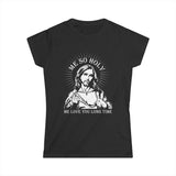 Me So Holy Me Love You Long Time - Women's T-Shirt