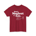 Don't Neglect The Balls - Men's T-Shirt