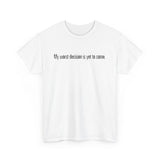 My Worst Decision Is Yet To Come. - Men's T-Shirt