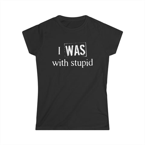 I Was With Stupid - Women's T-Shirt