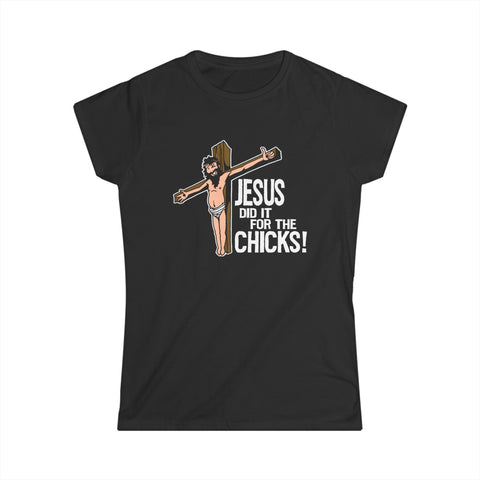 Jesus Did It For The Chicks - Women's T-Shirt