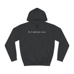 So I Walk Into A Bar - Hoodie