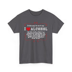 It'd Be Easy For Me To Say I Love Alcohol - Men's T-Shirt