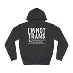 I'm Not Trans. I Just Want To Watch Your Daughter Pee. - Hoodie