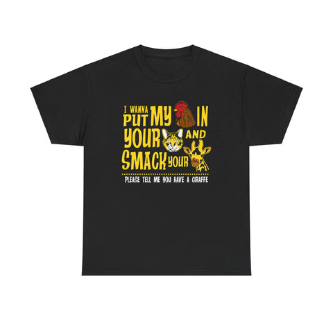 I Wanna Put My (Cock) In Your (Pussy) And Smack Your (Giraffe) - Men's T-Shirt