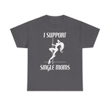 I Support Single Moms - Men's T-Shirt