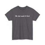 Ok But Wash It First -  Men's T-Shirt