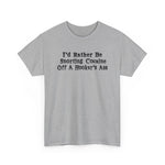 I'd Rather Be Snorting Cocaine Off A Hooker's Ass - Men's T-Shirt