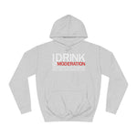 I Drink In Moderation - Hoodie