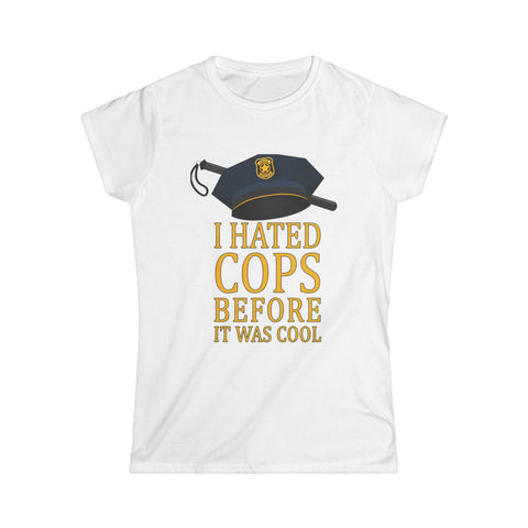 I Hated Cops Before It Was Cool -  Women's T-Shirt