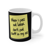 When I Pass Out Later Don't Put Stuff In My Ass - Mug