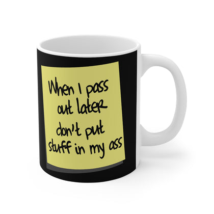 When I Pass Out Later Don't Put Stuff In My Ass - Mug