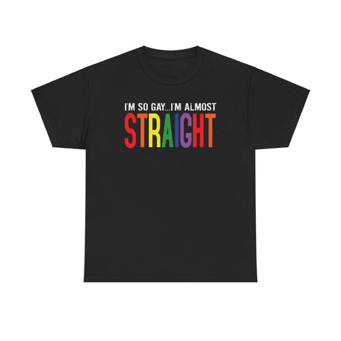 I'm So Gay I'm Almost Straight -  Men's T-Shirt