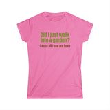 Did I Just Walk Into A Garden? - Women's T-Shirt