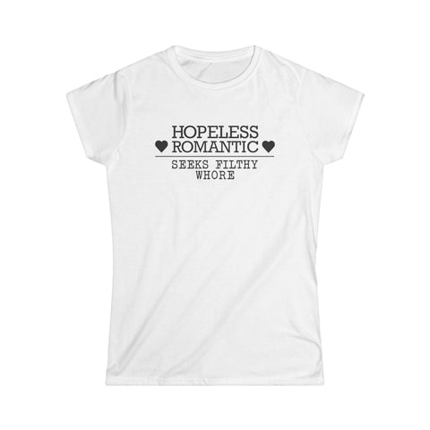 Hopeless Romantic Seeks Filthy Whore - Women's T-Shirt