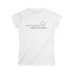 Sorry Boys - I Eat Pussy - Women's T-Shirt