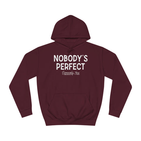 Nobody's Perfect, Especially You - Hoodie