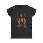 I'm A Man Of Few - Women's T-Shirt