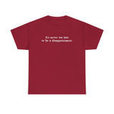 It's Never Too Late To Be A Disappointment - Men's T-Shirt