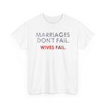 Marriages Don't Fail. Wives Fail. -  Men's T-Shirt