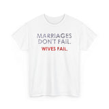 Marriages Don't Fail. Wives Fail. -  Men's T-Shirt