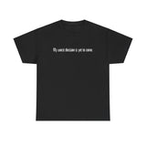 My Worst Decision Is Yet To Come. - Men's T-Shirt