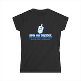 Spin My Dreidel (And By Dreidel I Mean Cock And By Spin I Mean Suck - Women's T-Shirt