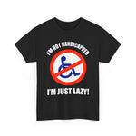 I'm Not Handicapped - I'm Just Lazy -  Men's T-Shirt