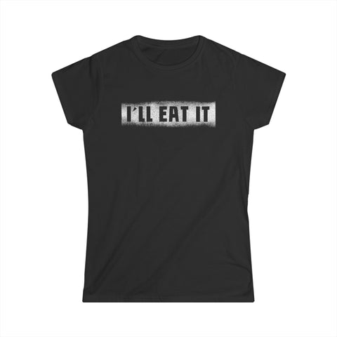 I'll Eat It - Women’s T-Shirt