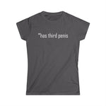 Has Third Penis - Women’s T-Shirt