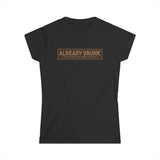 I'm Already Drunk. Let Me Know How Things Turn Out - Women's T-Shirt