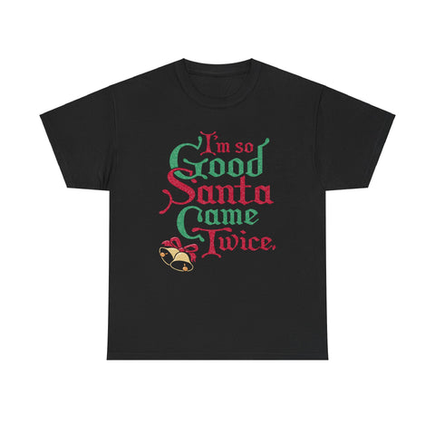 I'm So Good Santa Came Twice -  Men's T-Shirt