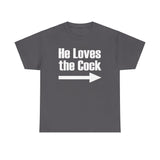 He Loves The Cock - Men's T-Shirt