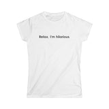 Relax I'm Hilarious - Women’s T-Shirt