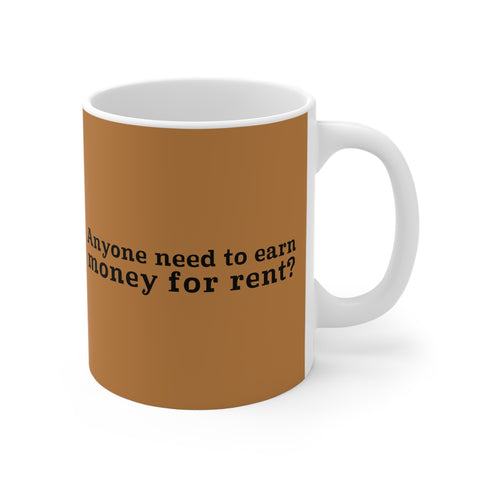 Anyone Need To Earn Money For Rent? - Mug