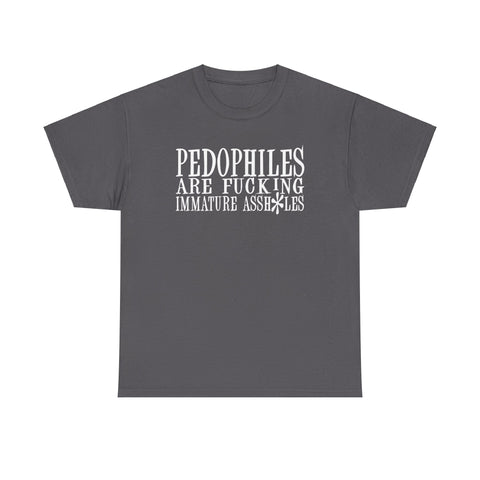 Pedophiles Are Fucking Immature Assholes - Men's T-Shirt