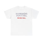 Marriages Don't Fail. Wives Fail. -  Men's T-Shirt