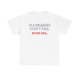 Marriages Don't Fail. Wives Fail. -  Men's T-Shirt