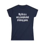 My Life Is A Very Complicated Drinking Game -  Women's T-Shirt