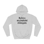 My Life Is A Very Complicated Drinking Game - Hoodie