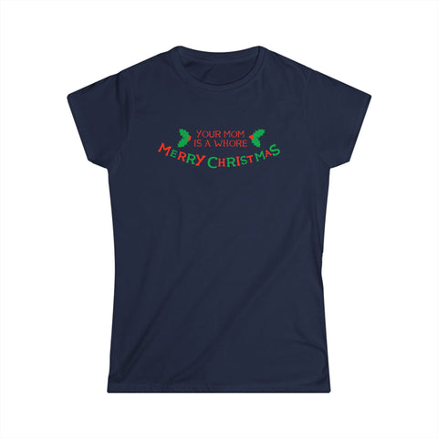 Your Mom Is A Whore - Merry Christmas - Women's T-Shirt