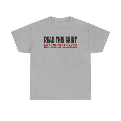 Read This Shirt Buy The Next Round. I Don't Make The Rules I Just Wear The Shirt - Men's T-Shirt