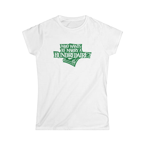 Who Wants To Marry A Hundredaire? - Women's T-Shirt