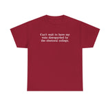 Can't Wait To Have My Vote Disregarded - Men's T-Shirt