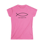 I Just Support Fish - Women’s T-Shirt