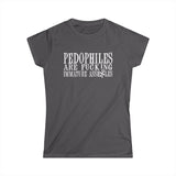 Pedophiles Are Fucking Immature Assholes - Women's T-Shirt