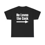 He Loves The Cock - Men's T-Shirt